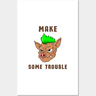 Make some trouble Posters and Art